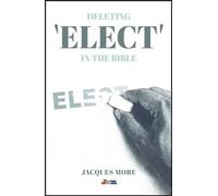 Jacques R. More Deleting 'Elect' in the Bible (Tascabile)