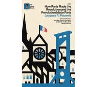 Jacques R Pauwe How Paris Made the Revolution and the Revolut (Copertina rigida)
