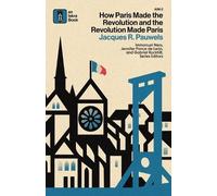 Jacques R Pauwe How Paris Made the Revolution and the Revolution Mad (Tascabile)