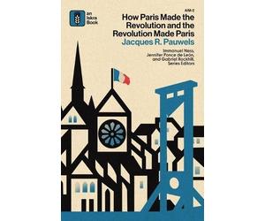 Jacques R Pauwe How Paris Made the Revolution and the Revolution Mad (Tascabile)
