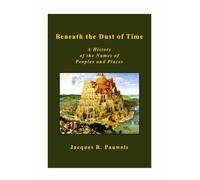 Jacques R. Pauwels Beneath the Dust of Time (Tascabile)