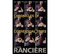 Jacques Rancière Chronicles of Consensual Times (Copertina rigida)
