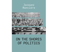 Jacques Ranciere On the Shores of Politics (Tascabile)