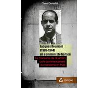 Jacques Roumain (1907-1944): un communiste haïtien: Le marxisme de Roumain ou le commencement du marxisme en Haïti