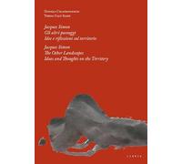 Jacques Simon. Gli altri paesaggi. Idee e riflessioni sul territorio-Jacques Simon. The Other landscapes. Ideas and thoughts on the territory. Ediz. bilingue
