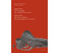 Jacques Simon. Gli altri paesaggi. Idee e riflessioni sul territorio-Jacques Simon. The Other landscapes. Ideas and thoughts on the territory. Ediz. bilingue