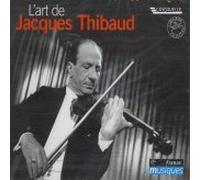 Jacques Thibaud - L'Art de Jacques Thibaud