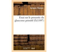 Jacques Thomas Essai Sur Le Pronostic Du Glaucome Primitif (Tascabile)