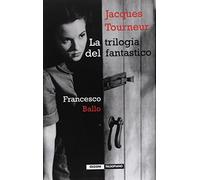 Jacques Tourneur : la trilogia del fantastico