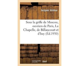 Jacques Valdour Sous La Griffe de Moscou, Ouvriers de Paris, La Chap (Tascabile)