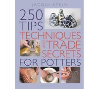 Jacqui Atkin 250 Tips, Techniques and Trade Secrets for Potters (Tascabile)