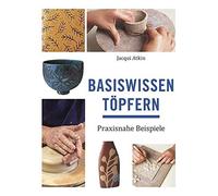 Jacqui Atkin Monika Kru Basiswissen Töpfern: Praxisnahe Beis (Copertina rigida)