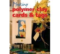 Jacqui Eccleson Making Polymer Clay Cards and Tags (Tascabile)