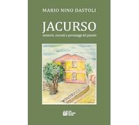 Jacurso. Memorie, Racconti E Personaggi Del Passato - Mario Nino Dastoli - 2024