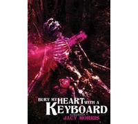 Jacy Morris Bury My Heart With A Keyboard (Tascabile)