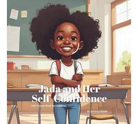 Jada and Her Self-Confidence: Helping Kids Build Confidence, Self-Esteem and Celebrate What Makes Them Unique