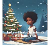 Jada’s First Christmas Without You: A Gentle Christmas Story Helping Children Cope With Grief, Death and Loss