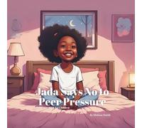 Jada Says No to Peer Pressure: An Empowering Story About Peer Pressure, Bravery, Confidence and Being Yourself