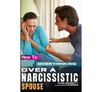 Jade Bennett How To Stop Overthinking Over A Narcissistic Spouse (Tascabile)
