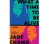 Jade Chang What a Time to Be Alive (Copertina rigida)