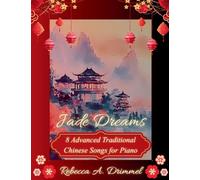 Jade Dreams: 8 Advanced Traditional Chinese Songs for Piano