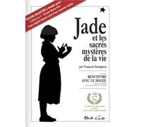 Jade et les sacrés mystères de la vie - (grand format): Accompagné d’une nouvelle inédite : Rencontre avec le Soleil