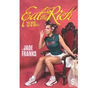 Jade Franks EAT THE RICH (but maybe not me mates x) (Tascabile)