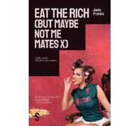 Jade Franks EAT THE RICH (but maybe not me mates x) (Tascabile)