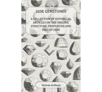 Jade Gemstones - A Collection of Historical Articles on the Origins, (Tascabile)