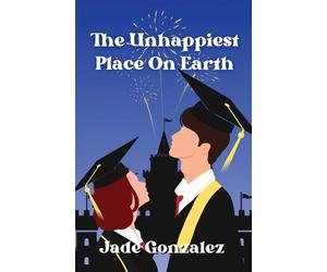 Jade Gonzalez The Unhappiest Place On Earth (Tascabile) Unhappy