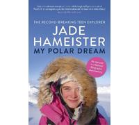 Jade Hameister My Polar Dream (Tascabile)