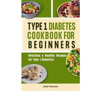 Jade Hanson Type 1 Diabetes Cookbook for Beginners (Tascabile)