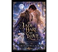 Jade Hare, My Love: A cursed princess, a devoted prince, and a love that begins before he knows her true identity.