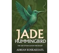 Jade Hummingbird: The Art of Education the Heart