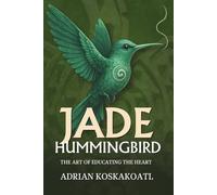 Jade Hummingbird: The Art of Education the Heart