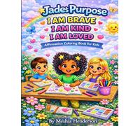 Jade’s Purpose: I Am Brave, I Am Kind, I Am Loved - Affirmation Coloring Book for Kids