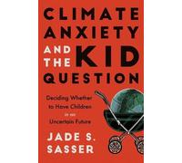 Jade Sasser Climate Anxiety and the Kid Question (Tascabile)