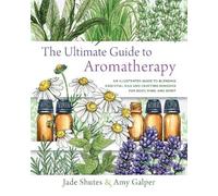 Jade Shutes Amy Galper The Ultimate Guide to Aromatherapy (Tascabile)