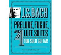Jade Synstelien J.S. Bach Prelude, Fugue, and 4 Lute Suites for Solo (Tascabile)