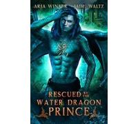 Jade Waltz Aria Winter Rescued by the Water Dragon Prince (Tascabile)