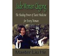 Jade Woman Qigong: The Healing Power of Taoist Medicine for Every Woman