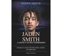 JADEN SMITH: A Legacy of Self-Expression: The Rise of a Multi-Talented Artist, Activist, and Innovator