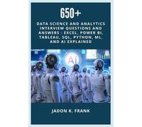 Jadon K Frank 650+ Data Science and Analytics Interview Questions an (Tascabile)