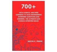 Jadon K Frank 700+ Data Science, Machine Learning to Data Engineerin (Tascabile)