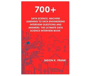 Jadon K Frank 700+ Data Science, Machine Learning to Data Engineerin (Tascabile)
