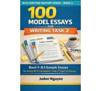 Jadon Nguyen 100 Model Essays for IELTS Writing Task 2 (Tascabile)