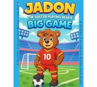 Jadon the Soccer Playing Bear's Big Game: Read the Story, Color the Adventure, Celebrate the Big Win