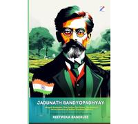 Jadunath Bandyopadhyay (1855-1939): Bengali Zamindar, First Indian Tea Taster, Tea Baron & Secret Financer of Indian Freedom Fighters