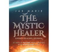 Jae Marie The Mystic Healer Energy Healing Journal: 21 Days T (Copertina rigida)