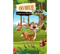 Jägerwitze - 66 Witze rund ums Thema Jagd - ideales Geschenk für Jäger, oder die welche es noch werden wollen !